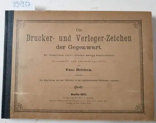 Heichen, Paul: Die Drucker- und Verleger-Zeichen der Gegenwart. Mit Voranstellung einiger wichtigen älteren Drucker-Signete. Gesammelt und zusammengestellt von Paul Heichen. 