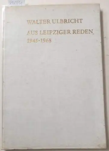 Ulbricht, Walter: Aus Leipziger Reden 1945-1968. Zum 75. Geburtstag überreicht von der Bezirksleitung Leipzig der SED. 