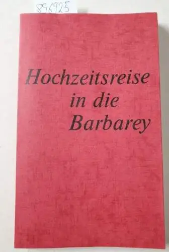 Bassermann, Lujo und Weidenhaus Elfriede: Hochzeitsreise in die Barbarey. 