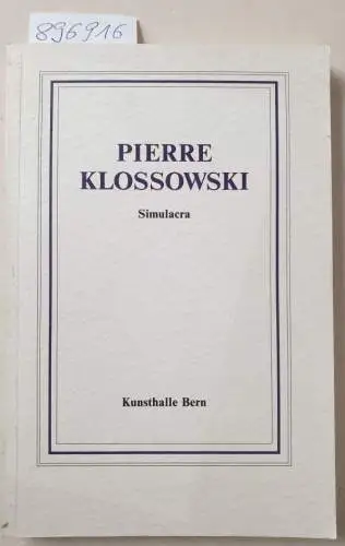 Klossowski, Pierre: Simulacra: Kunsthalle Bern : 20. Juni - 2. August 1981. 