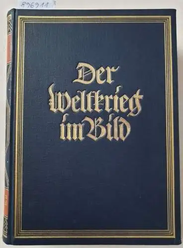 Soldan, George: Der Weltkrieg im Bild : Originalaufnahmen des Kriegs- Bild- und Filmamtes aus der modernen Materialschlacht. 