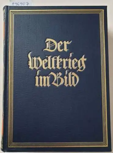 Beumelburg, Werner: Der Weltkrieg im Bild : Frontaufnahmen aus den Archiven der Entente. 