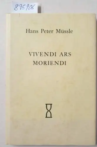 Müssle, Hans Peter: Vivendi Ars Moriendi : von  Verfasser signierter Eexemplar. 