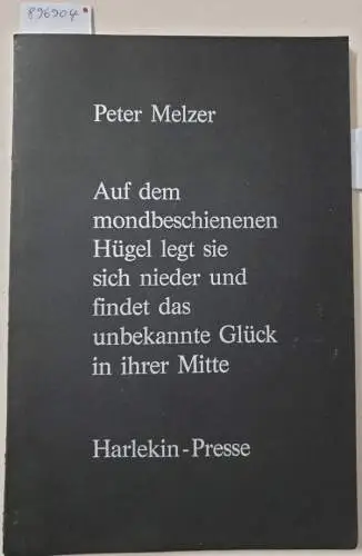 Melzer, Peter (Text) und Peter Hertenstein (Illustrationen): Auf dem mondbeschienenen Hügel legt sie sich nieder und findet das unbekannte Glück in ihrer Mitte : (epreuve d'artiste). 