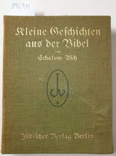 Asch, Schalom: Kleine Geschichten aus der Bibel. 