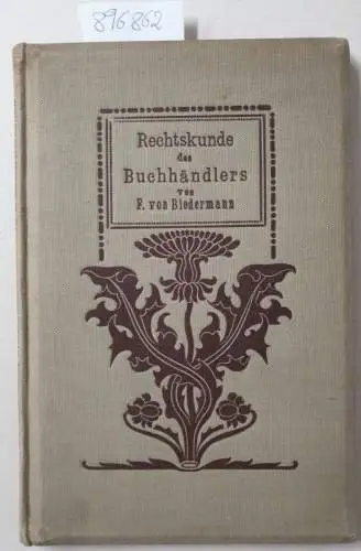 Biedermann, F. von: Einführung in die Rechtskunde des Buchhändlers. 