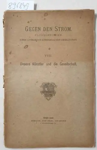 Gegen den Strom: Unsere Künstler und die Gesellschaft. Gegen den Strom: Flugschriften einer literarisch-künstlerischen Gesellschaft , VIII. Heft. 