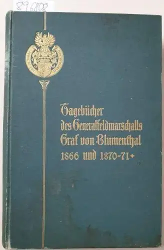 Blumenthal, Albrecht Graf von: Tagebücher des Generalfeldmarschalls Graf von Blumenthal aus den Jahren 1866 und 1870/1871. 