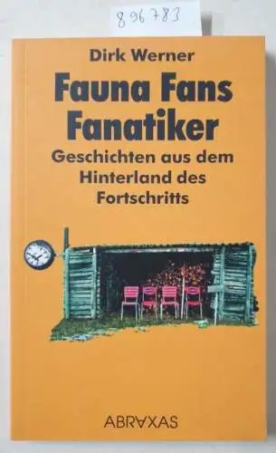 Werner, Dirk: Fauna, Fans, Fanatiker: Geschichten aus dem Hinterland des Fortschritts. 