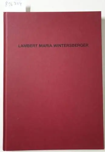 Kräubig, Jens (Herausgeber) und Lambert Maria (Illustrator) Wintersberger: Lambert Maria Wintersberger : Malerei 1981 - 2001 ; [dieser Katalog erscheint anläßlich der Ausstellung Lambert Maria...