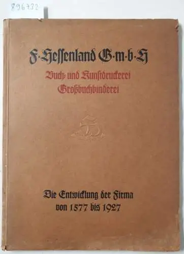 Mettke, Albert: F. Hessenland GmbH. Buch- und Kunstdruckerei, Großbuchbinderei. Die Entwicklung der Firma von ihrer Gründung im Jahre 1577 bis zur Gegenwart (1927). 