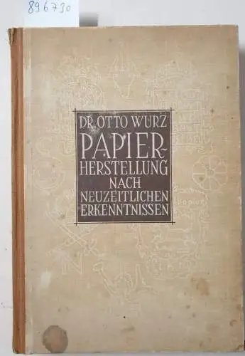 Wurz, Otto: Papierherstellung nach neuzeitlichen Erkenntnissen. 