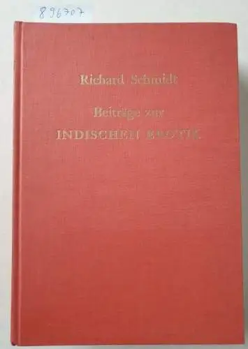 Schmidt, Richard: Beiträge zur indischen Erotik : Das Liebesleben des Sanskritvolkes ; Nach den Quellen dargestellt. 
