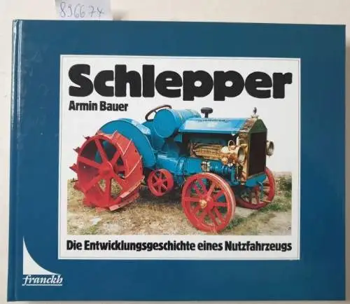 Bauer, Armin: Schlepper. Die Entwicklungsgeschichte eines Nutzfahrzeugs. 