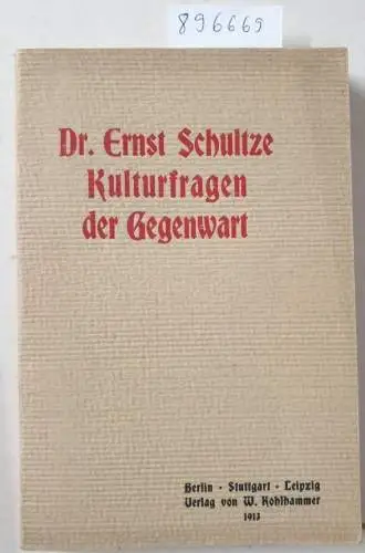 Schultze, E: Kulturfragen der Gegenwart. Beiträge zur geistlich-sittlichen Kenntnis unserer Zeit. 