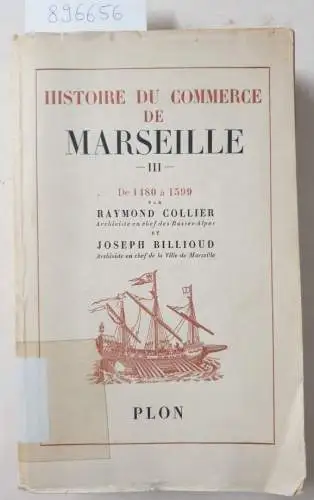 Collier, Raymond und Joseph Billioud: Histoire du Commerce de Marseille, Band 3: De 1480 à 1599. 