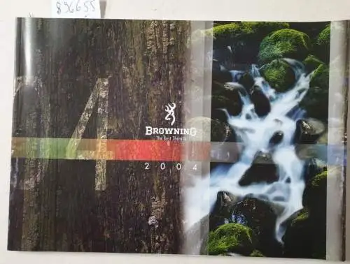 Browning: Browning 2004 : The Best There Is : (Waffenkatalog). 