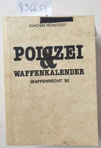 Münstedt, Joachim: Polizei & Waffenkalender. Waffenrecht ´82. 