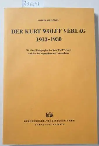 Göbel, Wolfram: Der Kurt-Wolff-Verlag 1913 - 1930 : Expressionismus als verleger. Aufgabe ; mit einer Bibliographie des Kurt-Wolff-Verlages und der ihm angeschlossenen Unternehmen 1910 - 1930. 