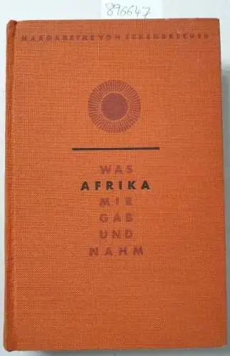 Eckenbrecher, Margarethe von: Was Afrika mir gab und nahm : Erlebnisse einer deutschen Frau in Südwestafrika 1902-1936. 