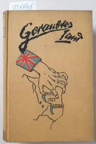 Schoenfeld, Werner: Geraubtes Land. Durchs freie Südafrika ins bedrohte Deutsch-Ost. Mit einem Vorwort von General von Lettow-Vorbeck. 