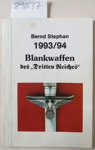 Stephan, Bernd: Blankwaffen des "Dritten Reiches" : Taschenkatalog 1993/94. 