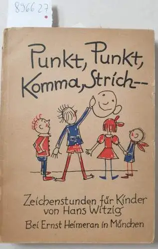 Witzig, Hans: Punkt, Punkt, Komma, Strich. (Zeichenstunde für Kinder : Original von 1944). 