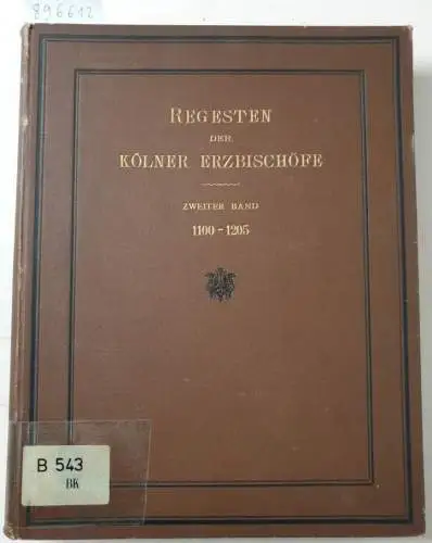 Knipping, Dr. Richard: (2. Bd. 1100-1205) Die Regesten der Erzbischöfe von Köln im Mittelalter. 
