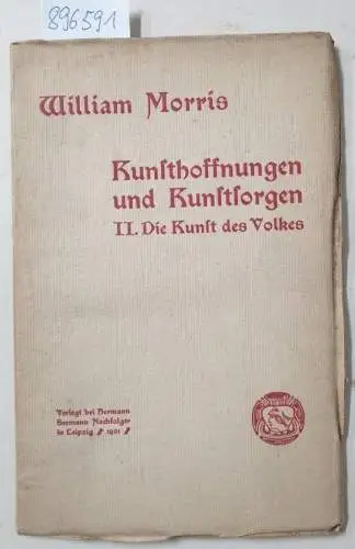 Morris, William: Kunsthoffnungen und Kunstsorgen : II. Die Kunst des Volkes : (unaufgeschnittenes Exemplar). 