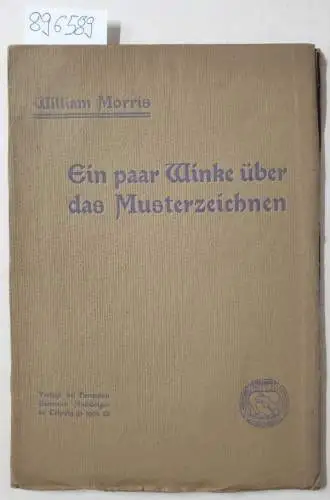 Morris, William: Ein Paar Winke über das Musterzeichnen. 