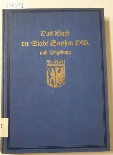 Stein, Erwin (Hrsg.): Die deutsche Stadt Beuthen und ihre nächste Umgebung - Monographien Deutscher Städte, Band XV. 