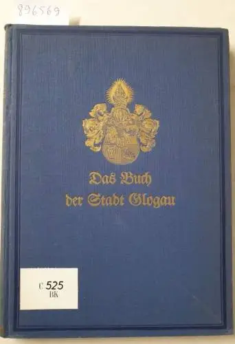 Stein, Erwin (Hrsg.): Glogau - Monographien Deutscher Städte, Band XVII. 