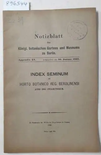 Engler, Adolf: Notizblatt des Königl. Gartens und Museums zu Berlin : Appendix XV : (Originalausgabe) 
 Index Seminum In Horto Botanico Reg. Berolinensi. 