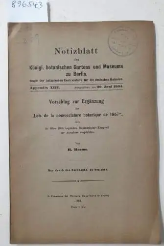 Engler, Adolf: Notizblatt des Königl. Gartens und Museums zu Berlin : Appendix XIII : (Originalausgabe) 
 Vorschlag zur Ergänzung der "Lois de la nomenclature botanique de 1867". 