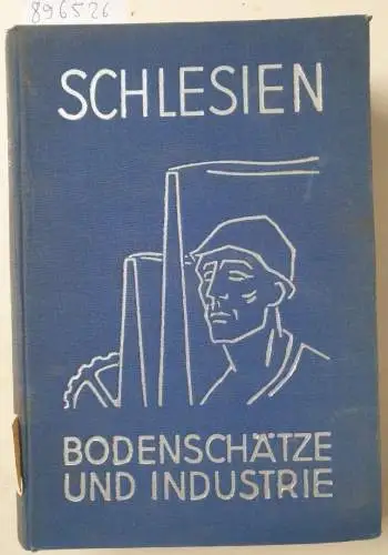 Verlag für Wirtschaftspropaganda Erich Ruthe: Schlesien. Bodenschätze und Industrie. Waren- und Firmenkundliches Handbuch. Das Schlesische Industrie-Adreßbuch. 