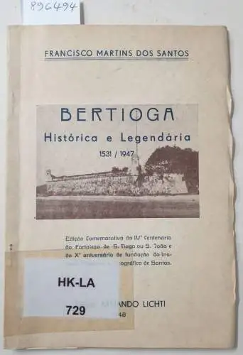 Martins Dos Santos, Francisco: Bertioga : Histórica E Legendária : 1531 / 1947 : (Pequena história do arrabalde santista) : siginiertes Exemplar 
 Edicao Comemorativa do IVo Centenário da Fortaleza de S. Tiago ou S. Joao. 