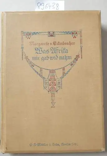 Eckenbrecher, Margarethe von: Was Afrika mir gab und nahm: Erlebnisse einer deutschen Frau in Südwestafrika 1902-1936 
 Mit  16 Bildertafeln und einer Karte. 