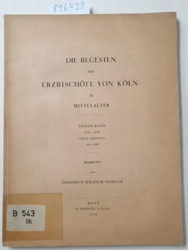 Oedinger, Friedrich Wilhelm: (1. Bd. 313-1099, 4. Lieferung 1054-1099) Die Regesten der Erzbischöfe von Köln im Mittelalter. 