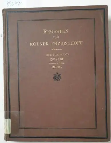 Knipping, Dr. Richard: (3. Bd. 1205-1304, 2. Hälfte 1261-1304) Die Regesten der Erzbischöfe von Köln im Mittelalter. 