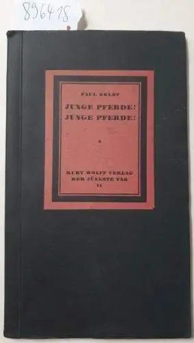 Boldt, Paul: Junge Pferde! Junge Pferde! (Gedichte : Kurt Wolff Verlag Bücherei "Der jüngste Tag" Band 11). 