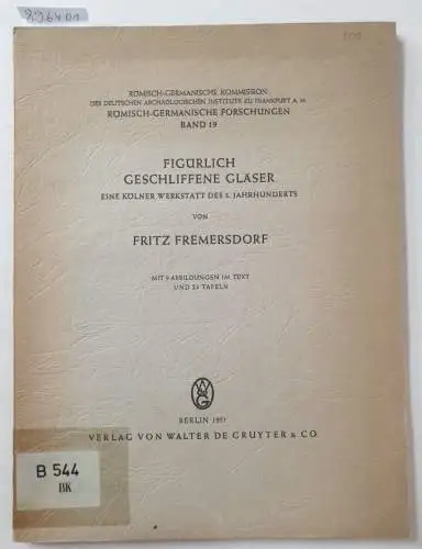 Fremersdorf, Fritz: Figürlich geschliffene Gläser. Eine Kölner Werkstatt des 3.Jahrhunderts. 