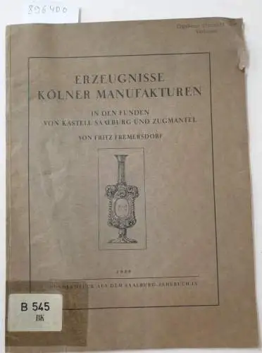 Fremersdorf, Fritz: Erzeugnisse Kölner Manufakturen in den Funden von Kastell Saalburg und Zugmantel. 