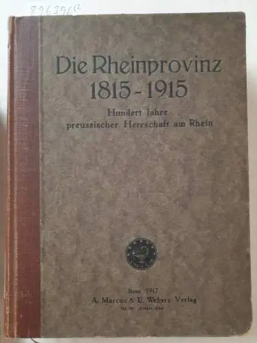 Hansen, Joseph: Die Rheinprovinz 1815-1915. Hundert Jahre preußischer Herrschaft am Rhein. 2 Bände. 