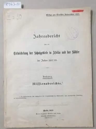 Deutsches Reich - Auswärtiges Amt (Hrsg.): Anhang : Missionsberichte : Jahresbericht über die Entwickelung der Schutzgebiete in Afrika und der Südsee im Jahre 1907/08 
 (Beilage zum Deutschen Kolonialblatt 1909). 