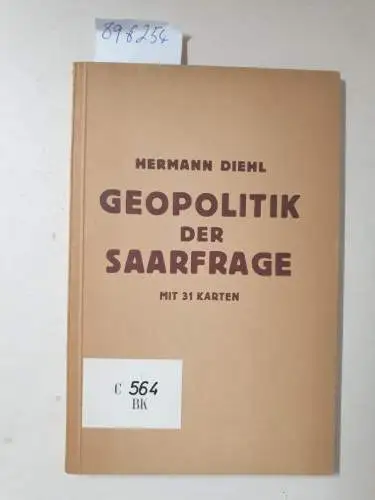 Diehl, Hermann: Geopolitik der Saarfrage : Mit 31 Karten. 