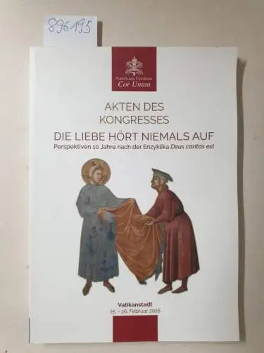 Pontificium Consilium cor Unum: Die Liebe hört niemals auf. Perspektiven 10 Jahre nach der Enzyklika Deus Caritas est
 Vatikanstadt, 25.-26. Februar 2016. 