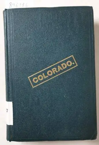 Fossett, Frank: Colorado : a historical, descriptive and statistical work on the Rocky mountain gold and silver mining region. 