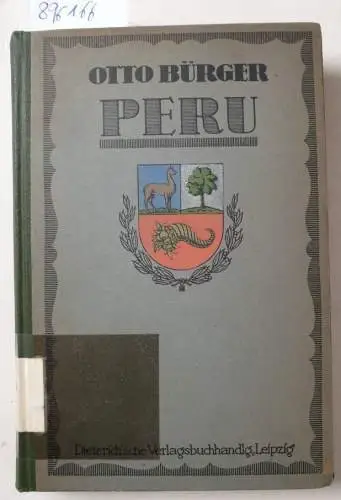 Bürger, Otto: Peru : ein Führer durch das Land; für Handel, Industrie und Einwanderung 
 Mit einer Karte, 16 graphischen Tafeln und 3 Figuren im Text. 