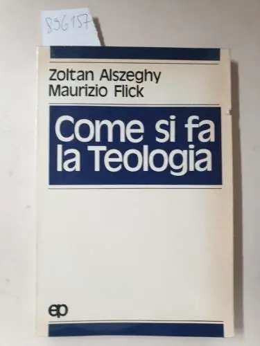 Flick, Maurizio und Zoltan Alszeghy: Come si fa la Teologia. 
