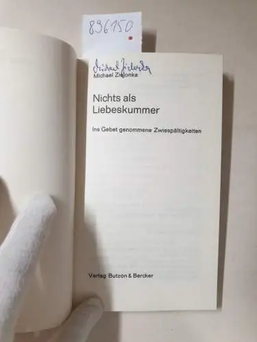 Zielonka, Michael: Nichts als Liebeskummer. Ins Gebet genommene Zwiespältigkeiten : (vom Autor signiert). 